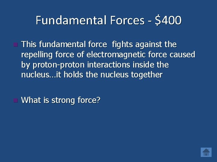 Fundamental Forces - $400 n This fundamental force fights against the repelling force of