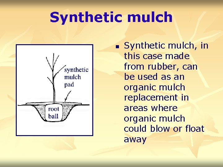 Synthetic mulch n Synthetic mulch, in this case made from rubber, can be used