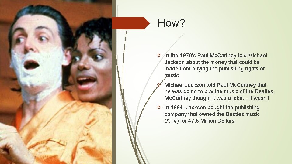 How? In the 1970’s Paul Mc. Cartney told Michael Jackson about the money that