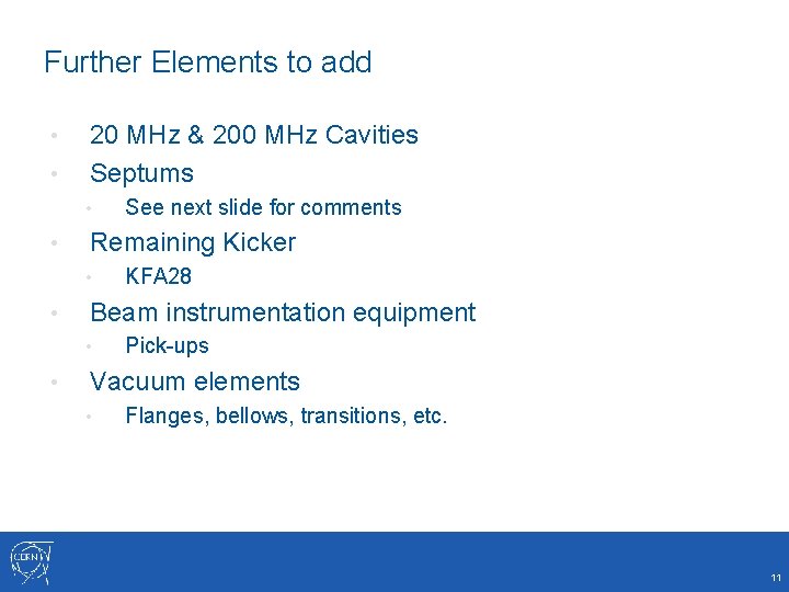 Further Elements to add • • 20 MHz & 200 MHz Cavities Septums •