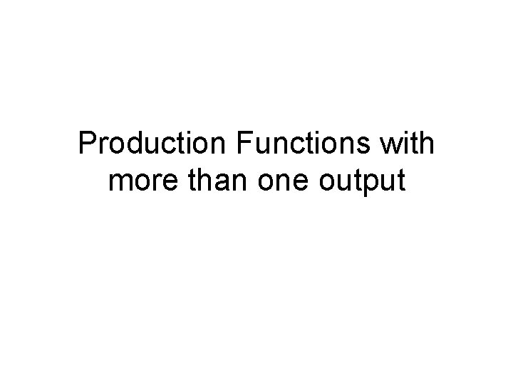 Production Functions with more than one output 