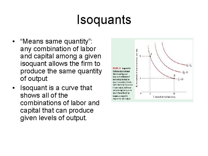 Isoquants • “Means same quantity”: any combination of labor and capital among a given