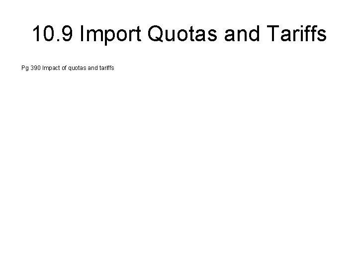 10. 9 Import Quotas and Tariffs Pg 390 Impact of quotas and tariffs 