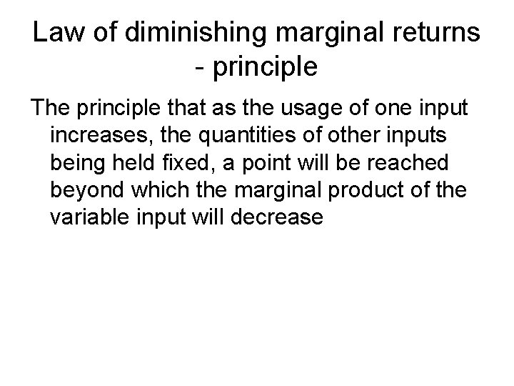 Law of diminishing marginal returns - principle The principle that as the usage of