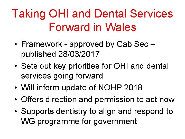 Taking OHI and Dental Services Forward in Wales • Framework - approved by Cab