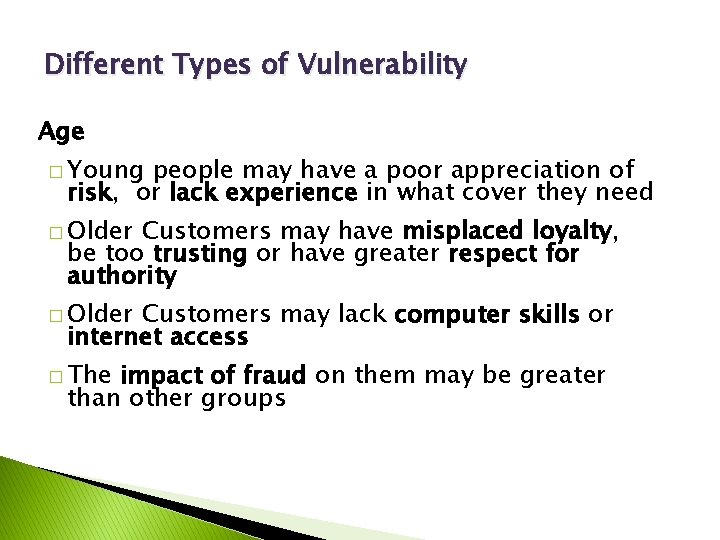 Different Types of Vulnerability Age � Young people may have a poor appreciation of
