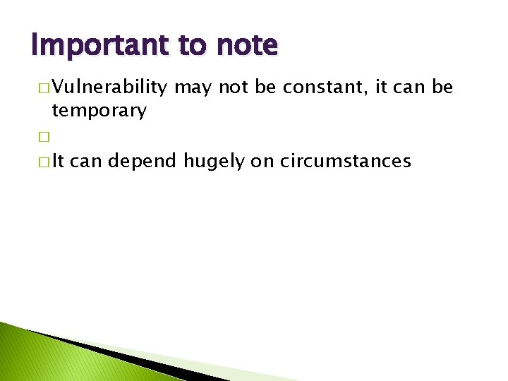 Important to note � Vulnerability temporary may not be constant, it can be �
