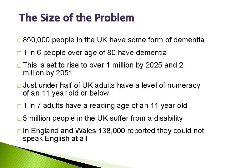 The Size of the Problem � 850, 000 � 1 people in the UK