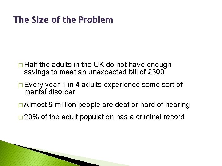 The Size of the Problem � Half the adults in the UK do not