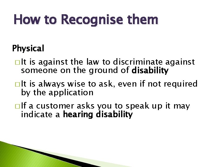 How to Recognise them Physical � It is against the law to discriminate against