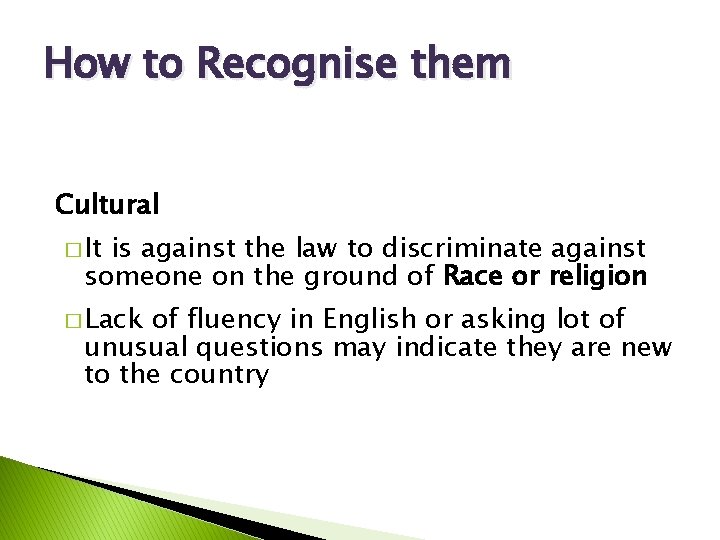 How to Recognise them Cultural � It is against the law to discriminate against
