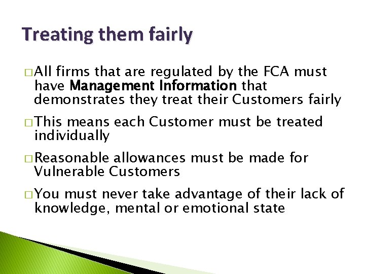 Treating them fairly � All firms that are regulated by the FCA must have
