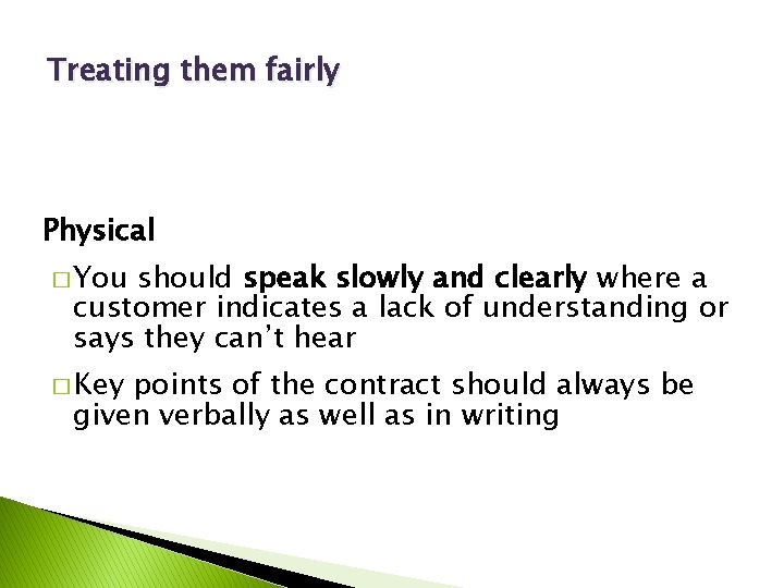 Treating them fairly Physical � You should speak slowly and clearly where a customer