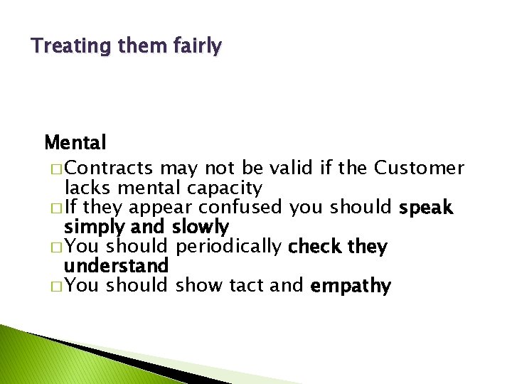 Treating them fairly Mental � Contracts may not be valid if the Customer lacks