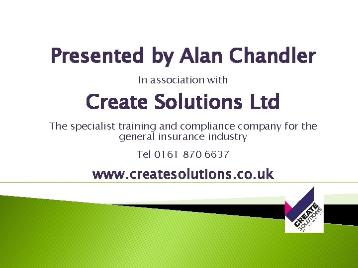 Presented by Alan Chandler In association with Create Solutions Ltd The specialist training and