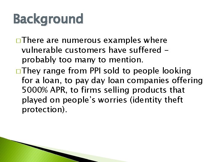 Background � There are numerous examples where vulnerable customers have suffered probably too many