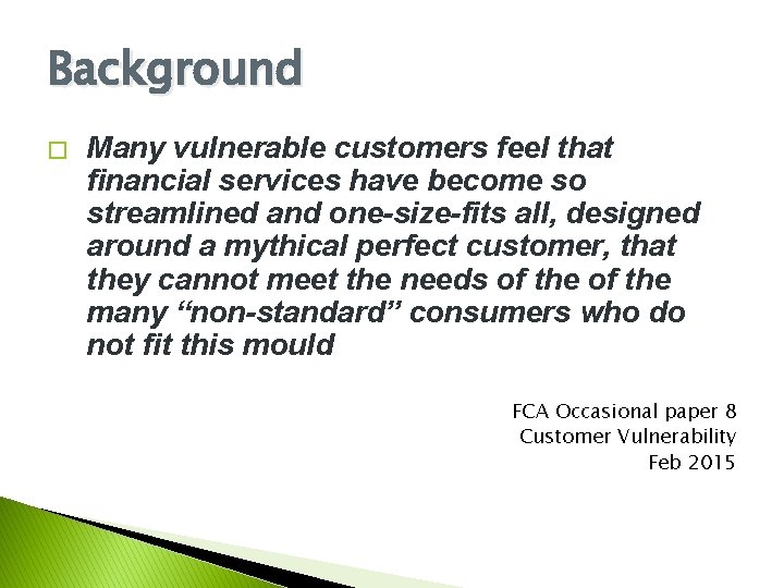 Background � Many vulnerable customers feel that financial services have become so streamlined and