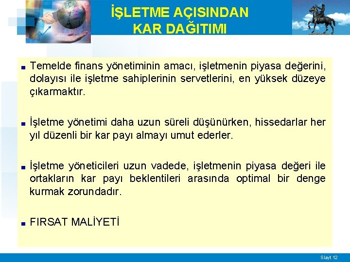 İŞLETME AÇISINDAN KAR DAĞITIMI ■ Temelde finans yönetiminin amacı, işletmenin piyasa değerini, dolayısı ile