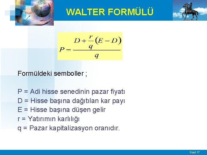 WALTER FORMÜLÜ Formüldeki semboller ; P = Adi hisse senedinin pazar fiyatı D =