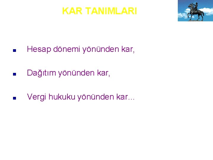 KAR TANIMLARI ■ Hesap dönemi yönünden kar, ■ Dağıtım yönünden kar, ■ Vergi hukuku