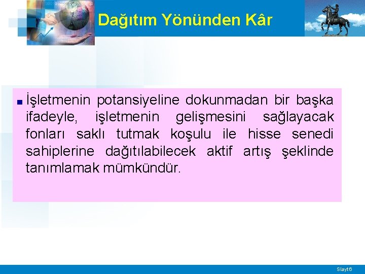 Dağıtım Yönünden Kâr ■ İşletmenin potansiyeline dokunmadan bir başka ifadeyle, işletmenin gelişmesini sağlayacak fonları