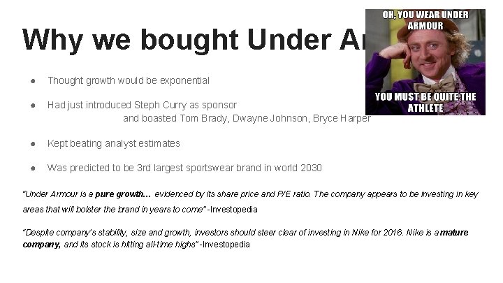 Why we bought Under Armour? ● Thought growth would be exponential ● Had just