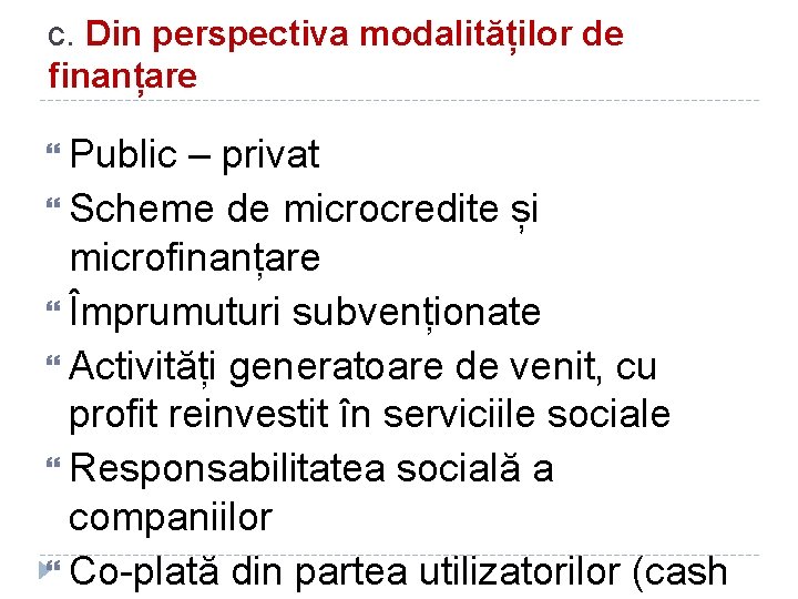 c. Din perspectiva modalităților de finanțare Public – privat Scheme de microcredite și microfinanțare