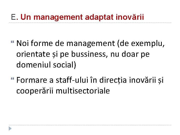 E. Un management adaptat inovării Noi forme de management (de exemplu, orientate și pe