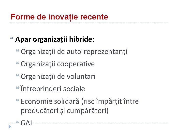Forme de inovație recente Apar organizații hibride: Organizații de auto-reprezentanți Organizații cooperative Organizații de