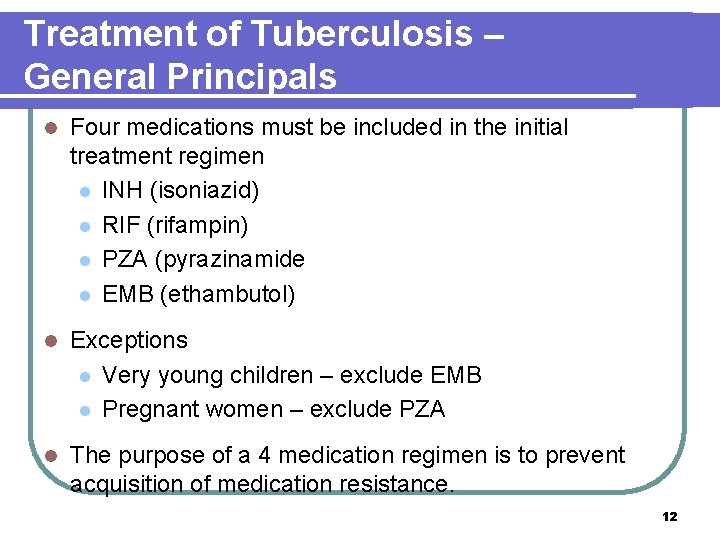 Treatment of Tuberculosis – General Principals l Four medications must be included in the