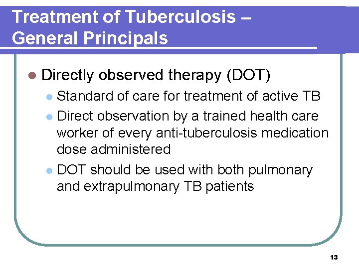 Treatment of Tuberculosis – General Principals l Directly observed therapy (DOT) Standard of care