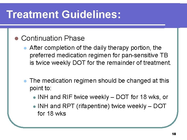 Treatment Guidelines: l Continuation Phase l After completion of the daily therapy portion, the