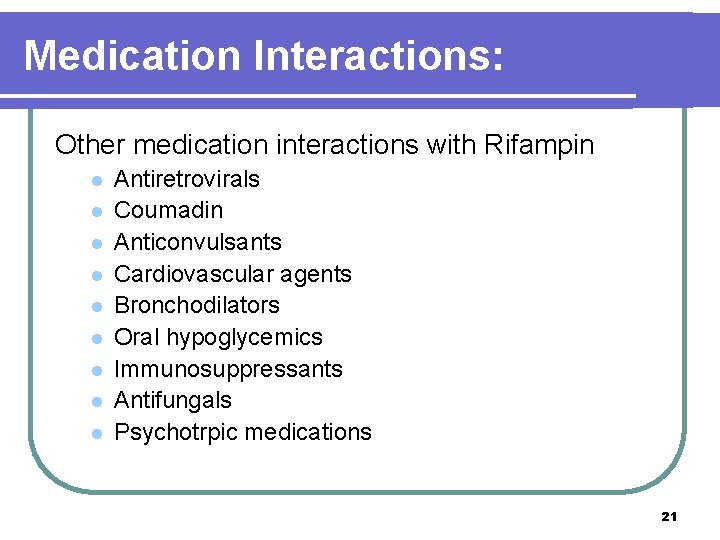 Medication Interactions: Other medication interactions with Rifampin l l l l l Antiretrovirals Coumadin