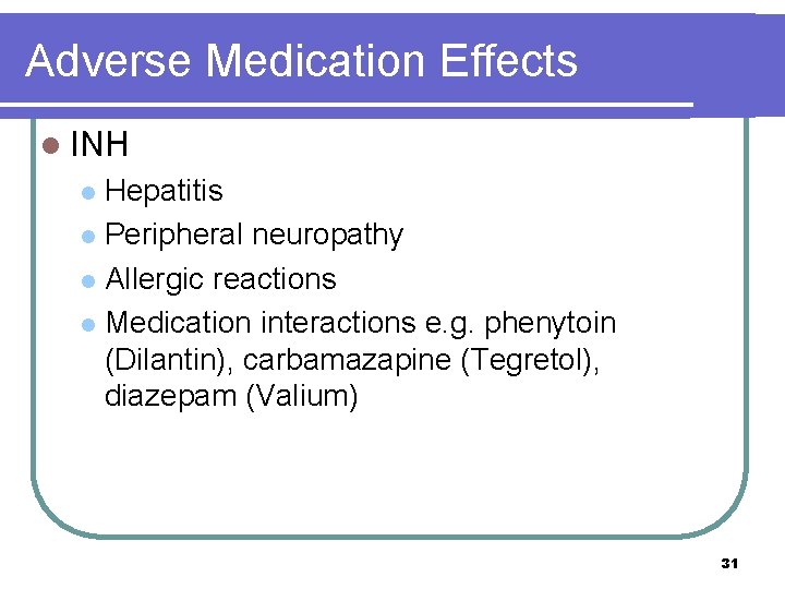 Adverse Medication Effects l INH Hepatitis l Peripheral neuropathy l Allergic reactions l Medication