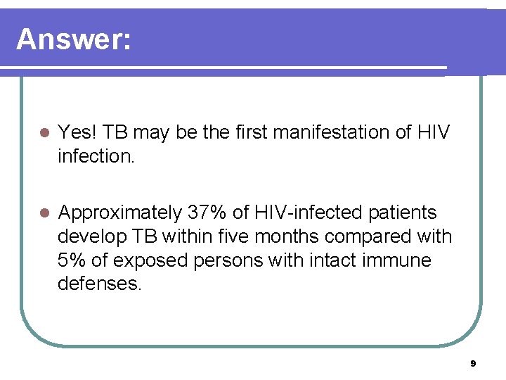 Answer: l Yes! TB may be the first manifestation of HIV infection. l Approximately