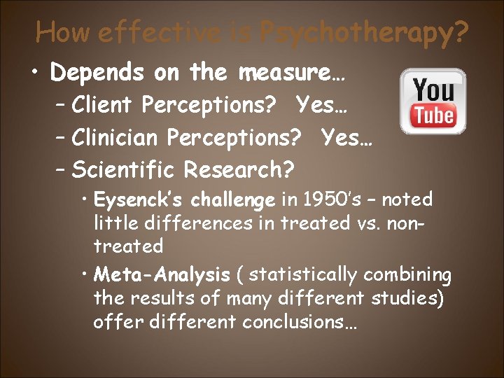 How effective is Psychotherapy? • Depends on the measure… – Client Perceptions? Yes… –