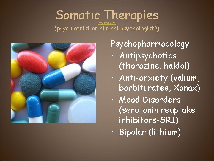 Somatic Therapies START @ 4: 56 (psychiatrist or clinical psychologist? ) Psychopharmacology • Antipsychotics