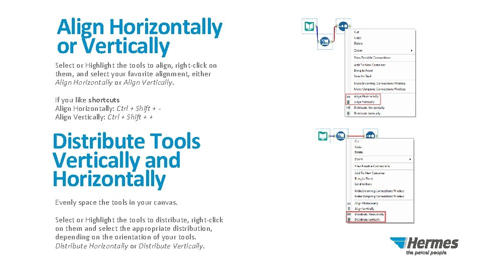 Align Horizontally or Vertically Select or Highlight the tools to align, right-click on them,