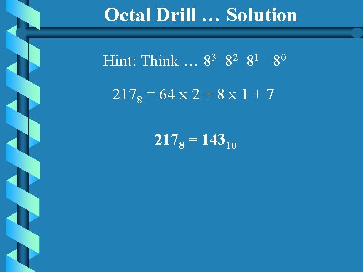 Octal Drill … Solution Hint: Think … 83 82 81 80 2178 = 64
