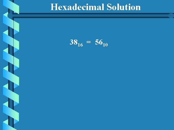 Hexadecimal Solution 3816 = 5610 
