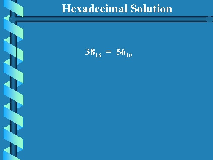 Hexadecimal Solution 3816 = 5610 Hexadecimal Solution 3816 = 5610