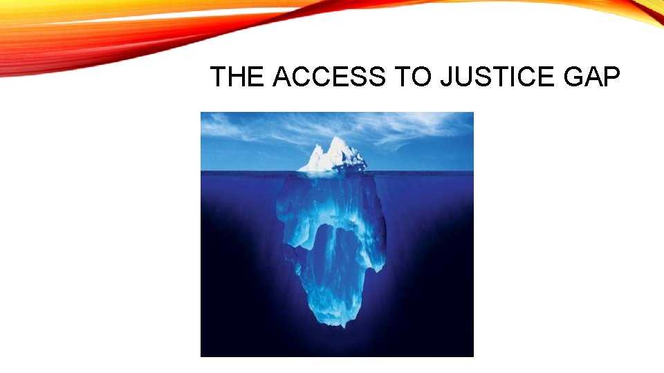 THE ACCESS TO JUSTICE GAP 