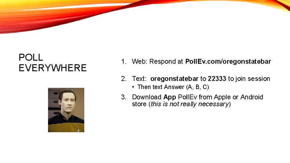 POLL EVERYWHERE 1. Web: Respond at Poll. Ev. com/oregonstatebar 2. Text: oregonstatebar to 22333