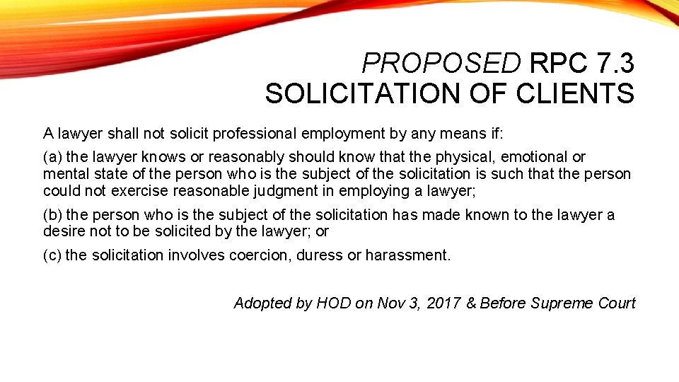 PROPOSED RPC 7. 3 SOLICITATION OF CLIENTS A lawyer shall not solicit professional employment