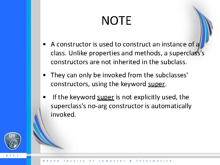 NOTE • A constructor is used to construct an instance of a class. Unlike