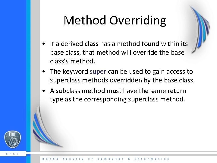 Method Overriding • If a derived class has a method found within its base