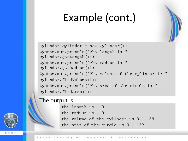 Example (cont. ) Cylinder cylinder = new Cylinder(); System. out. println("The length is "