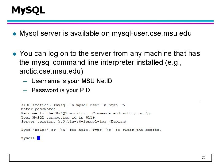 My. SQL l Mysql server is available on mysql-user. cse. msu. edu l You