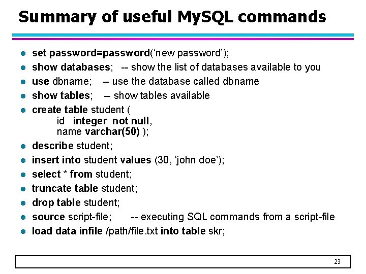 Summary of useful My. SQL commands l l l set password=password(‘new password’); show databases;