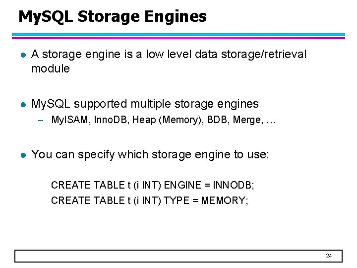 My. SQL Storage Engines l A storage engine is a low level data storage/retrieval